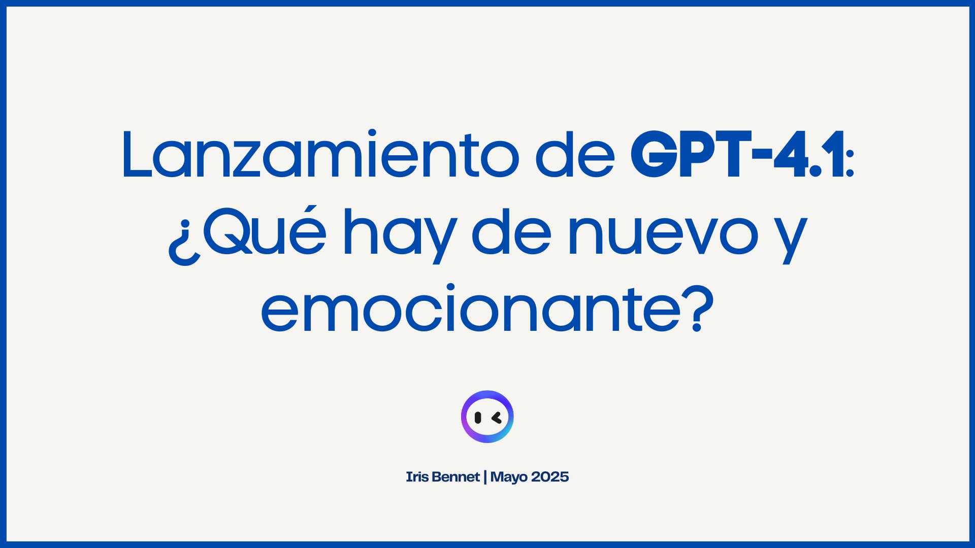 Lanzamiento de GPT-4.1: ¿Qué hay de nuevo y emocionante?